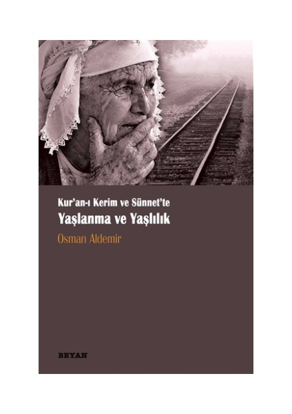 Kur‘anı Kerim ve Sünnette Yaşlanma ve Yaşlılık - Osman Aldemir