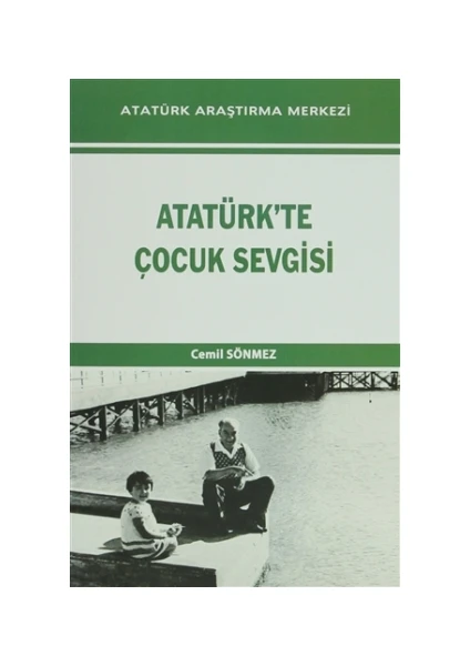 Atatürk'te Çocuk Sevgisi - Cemil Sönmez