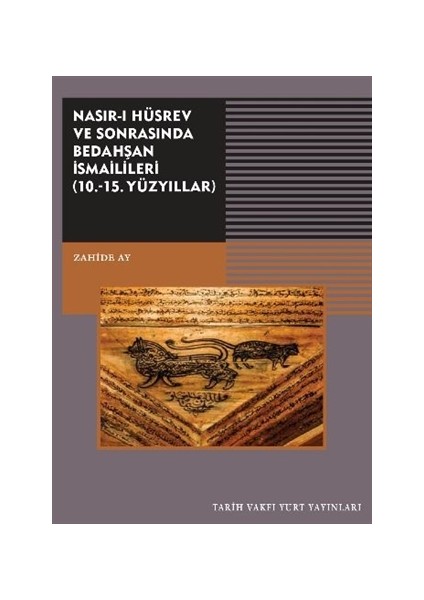 Nasırı Hüsrev ve Sonrasında Bedahşan İsmailileri (10. - 15. Yüzyıllar)