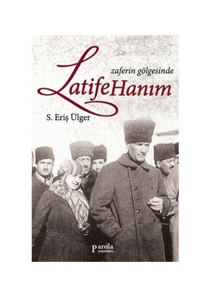 Zaferin Gölgesinde Latife Hanım