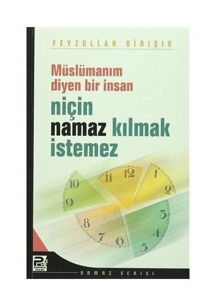 Müslümanım Diyen Bir İnsan Niçin Namaz Kılmak İstemez