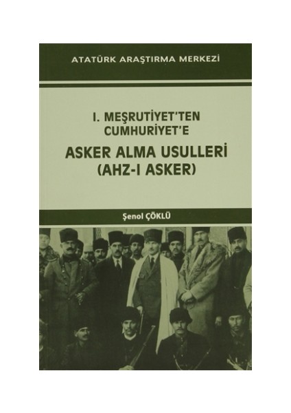 I. Meşrutiyet'ten Cumhuriyet'e Asker Alma Usulleri (Ahz-ı Asker)