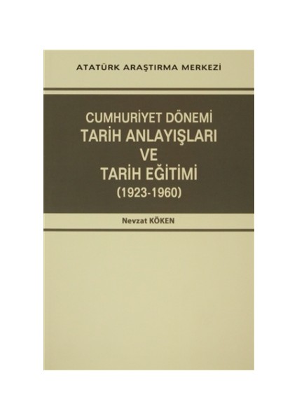 Cumhuriyet Dönemi Tarih Anlayışları ve Tarih Eğitimi (1923-1960)