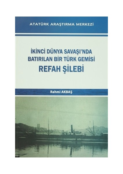 İkinci Dünya Savaşı'nda Batırılan Bir Türk Gemisi - Refah Şilebi