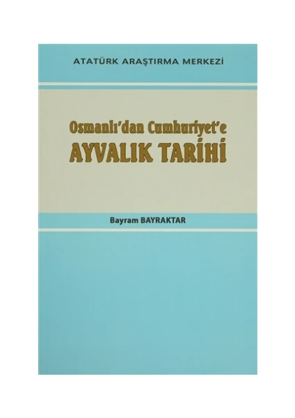 Osmanlı'dan Cumhuriyet'e Ayvalık Tarihi