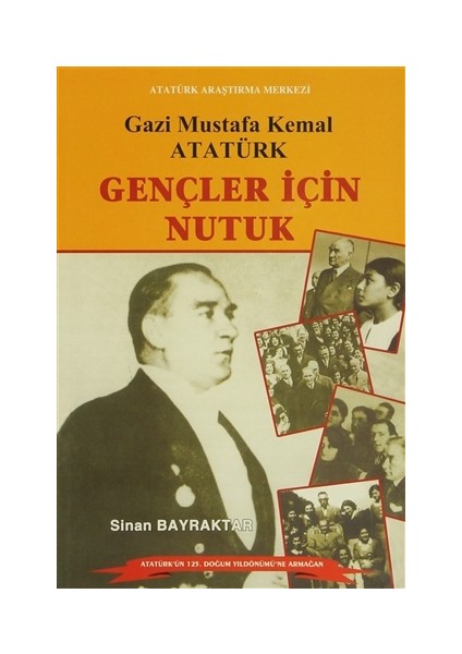 Gazi Mustafa Kemal Atatürk : Gençler İçin Nutuk