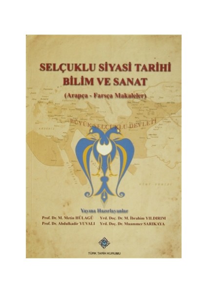 Selçuklu Siyasi Tarihi Bilim ve Sanat (Arapça-Farsça Makaleler)