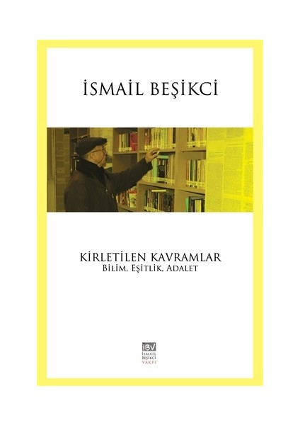 Kirletilen Kavramlar : Bilim, Eşitlik, Adalet