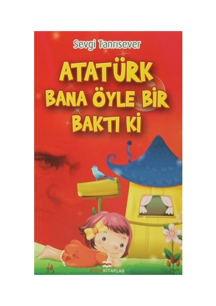 Atatürk Bana Öyle Bir Baktı Ki