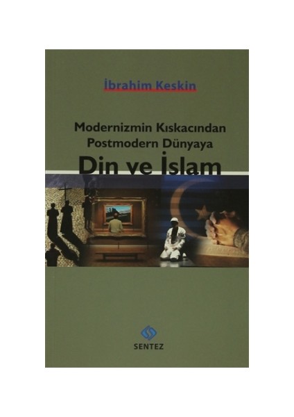 Modernizmin Kıskacından Postmodern Dünyaya Din ve İslam