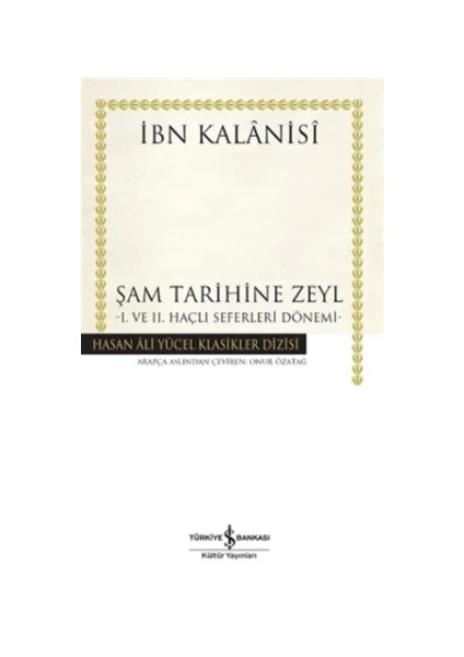 Şam Tarihine Zeyl : 1. ve 2. Haçlı Seferleri Dönemi - İbn Kalanisi