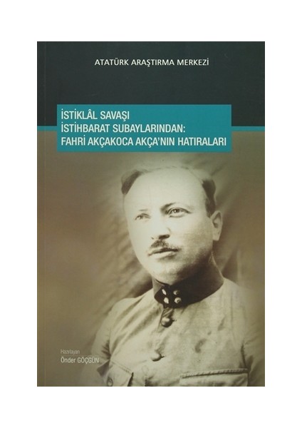 İstiklal Savaşı İstihbarat Subaylarından : Fahri Akçakoca Akça'nın Hatıraları