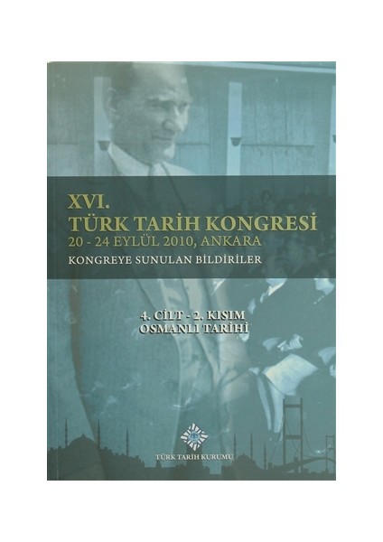 16. Türk Tarih Kongresi 4.Cilt-2. Kısım Osmanlı Tarihi