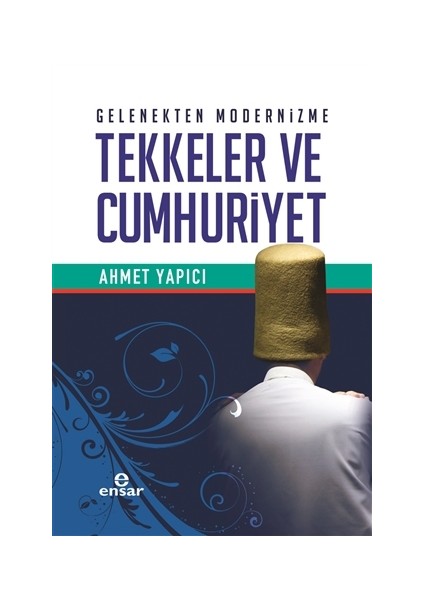 Gelenekten Modernizme Tekkeler ve Cumhuriyet