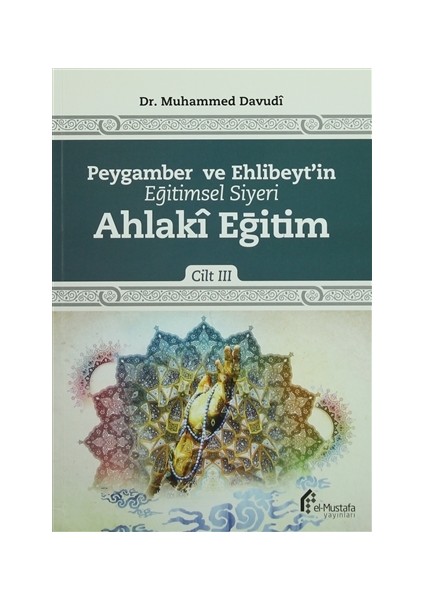 Peygamber ve Ehlibeyt'in Eğitimsel Siyeri Cilt 3 : Ahlaki Eğitim