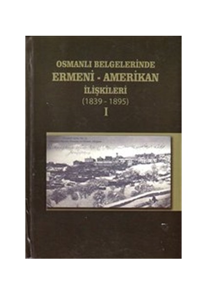 Osmanlı Belgelerinde Ermeni - Amerikan İlişkileri 1896-1919 (2 Kitap Takım)