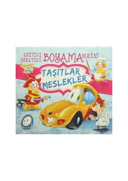 Eğitici Öğretici Boyama Serisi : Taşıtlar Meslekler