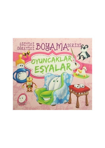Eğitici Öğretici Boyama Serisi: Oyuncaklar Eşyalar