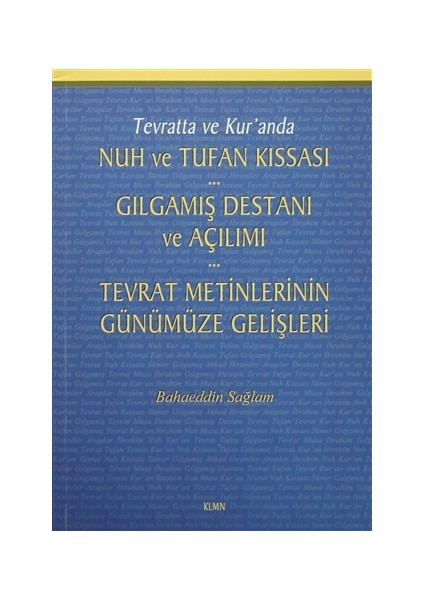 Tevratta ve Kur'anda Nuh ve Tufan Kıssası - Gılgamış Destanı ve Açılımı - Tevrat Metinlerinin Günümüze Gelişleri