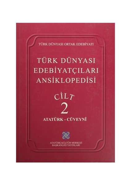 Türk Dünyası Edebiyatçıları Ansiklopedisi Cilt : 2 (Atatürk-Cüveyni)