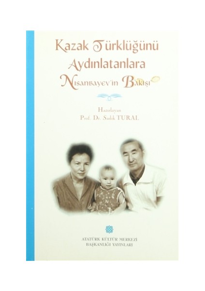 Kazak Türklüğünü Aydınlatanlara Nısanbayev'in Bakışı