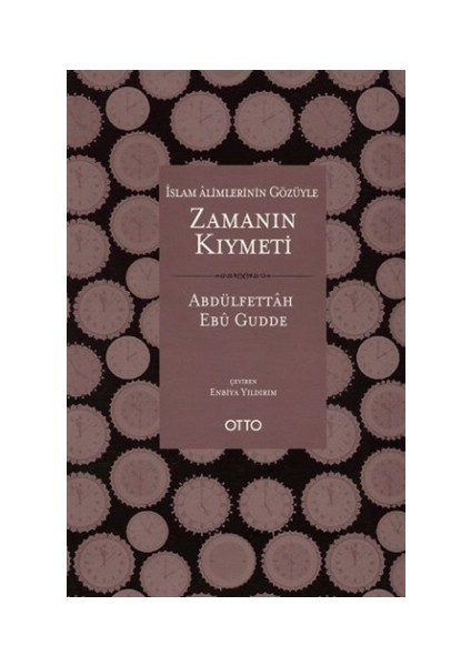 İslam Alimlerinin Gözüyle Zamanın Kıymeti - Abdulfettâh Ebû Gudde