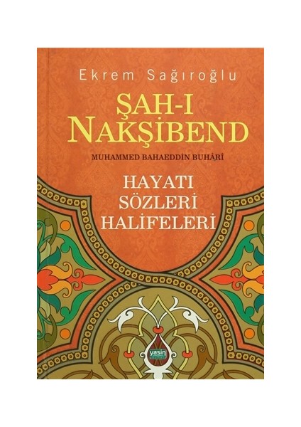 Şah-ı Nakşibend : Muhammed Bahaeddin Buhari - Ekrem Sağıroğlu