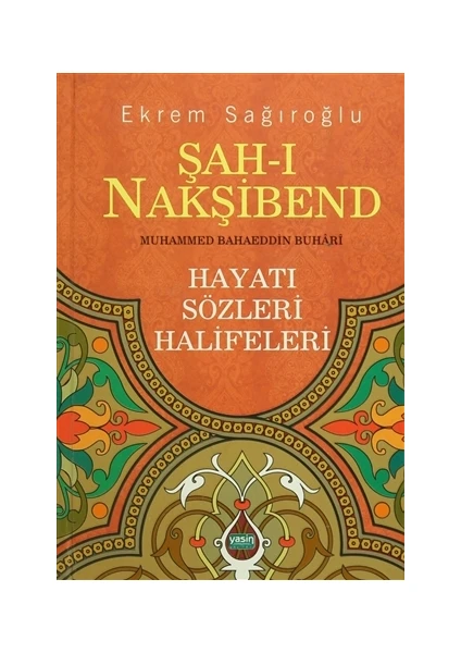 Şah-ı Nakşibend : Muhammed Bahaeddin Buhari - Ekrem Sağıroğlu