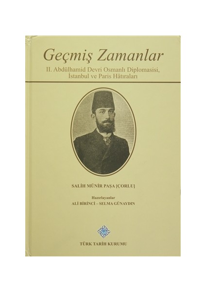 Geçmiş Zamanlar - 2. Abdülhamid Devri Osmanlı Diplomasisi, İstanbul ve Paris Hatıraları