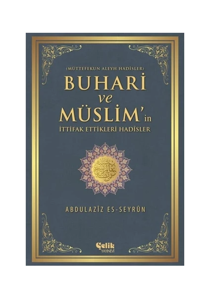 Buhari ve Müslim'in İttifak Ettiği Hadisler - Abdulaziz Es-Seyrun