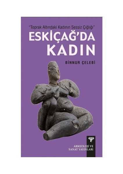 Toprak Altındaki Kadının Sessiz Çığlığı - Eskiçağ'da Kadın