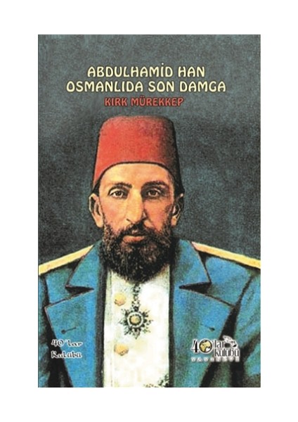 Abdülhamid Han Osmanlıda Son Damga - Kırk Mürekkep