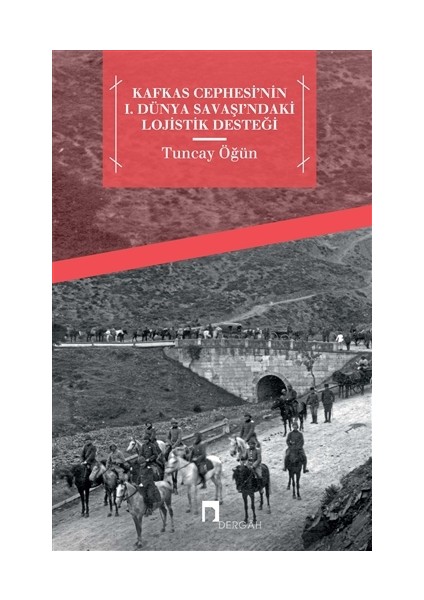 Kafkas Cephesi'nin 1. Dünya Savaşı'ndaki Lojistik Desteği