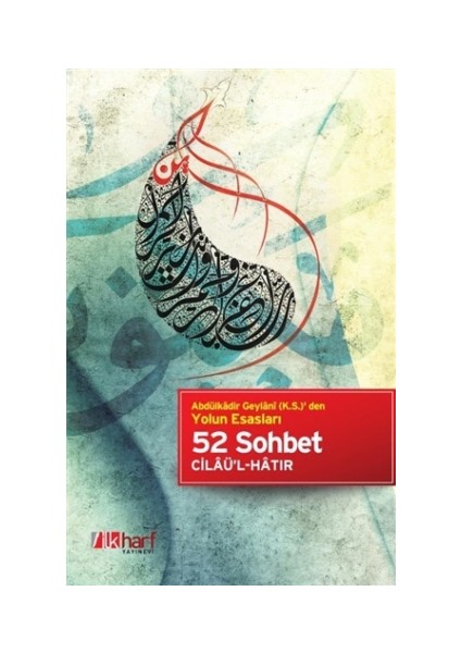 Abdulkadir Geylani (k.s.) den Yolun Esasları - 52 Sohbet Cilaü'l-Hatır