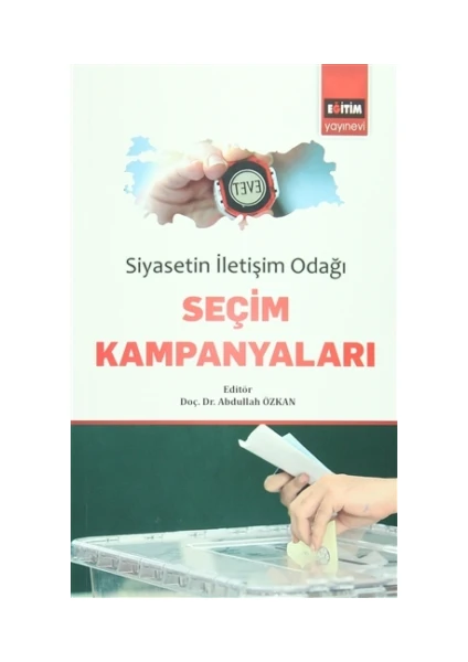 Siyasetin İletişim Odağı Seçim Kampanyaları - Abdullah Özkan