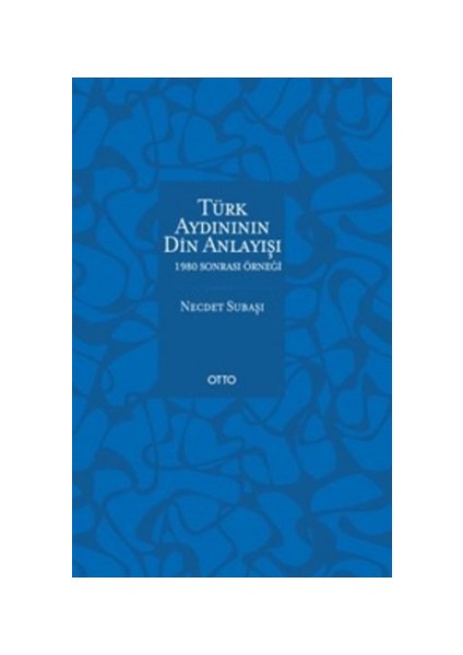 Türk Aydınının Din Anlayışı - 1980 Sonrası Örneği