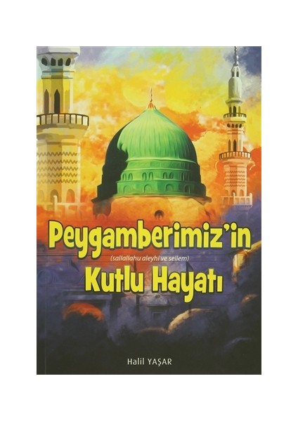 Peygamberimiz'in (Sallallahu Aleyhi ve Sellem) Kutlu Hayatı