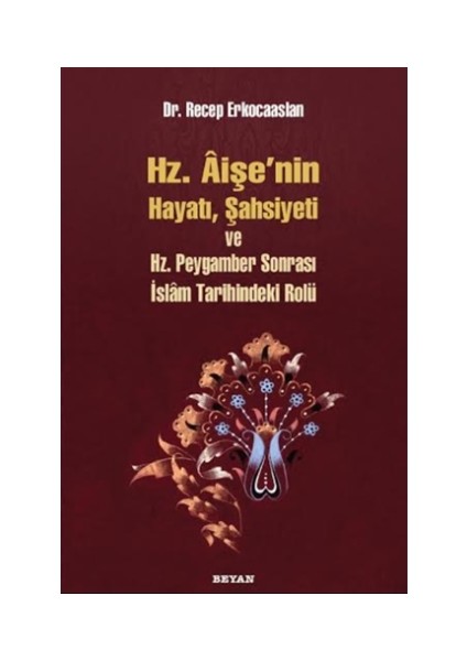 Hz. Aişenin Hayatı, Şahsiyeti ve Hz. Peygamber Sonrası İslam Tarihindeki Rolü