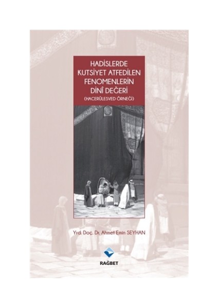 Hadislerde Kutsiyet Atfedilen Fenomenlerin Dini Değeri
