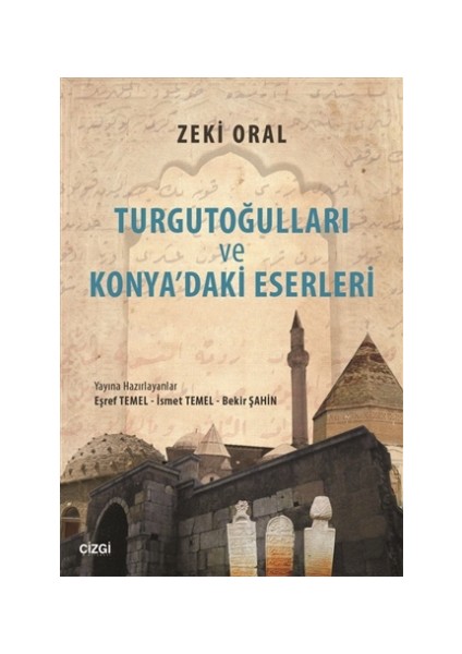 Turgutoğulları ve Konya'daki Eserleri - Zeki Oral