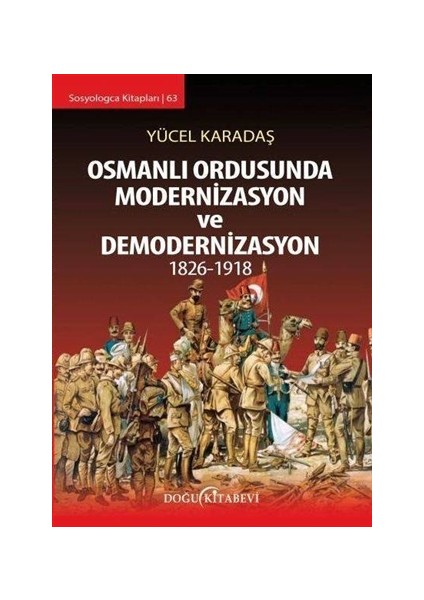 Osmanlı Ordusunda Modernizasyon ve Demodernizasyon 1826-1918