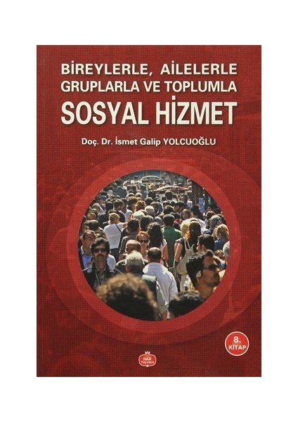Bireylerle Ailelerle Gruplarla ve Toplumla Sosyal Hizmet - İsmet Galip Yolcuoğlu