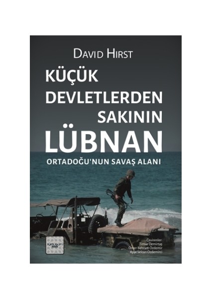 Küçük Devletlerden Sakının: Lübnan Ortadoğu’nun Savaş Alanı