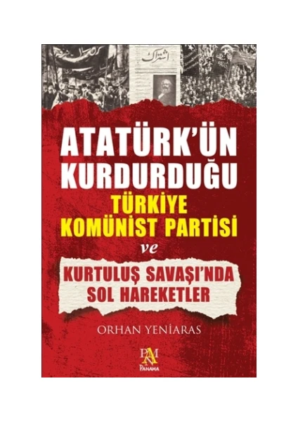 Atatürk’ün Kurdurduğu Türkiye Komünist Partisi ve Kurtuluş Savaşı’nda Sol Hareketler