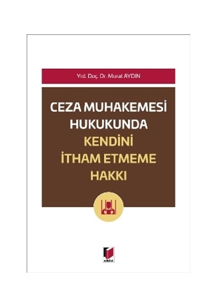 Ceza Muhakemesi Hukukunda Kendini İtham Etme Hakkı