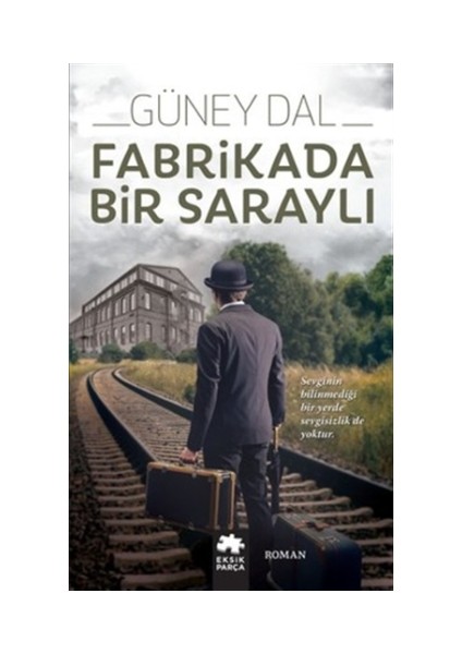 Fabrikada Bir Saraylı - Güney Dal