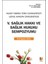 5. Sağlık Hakkı ve Sağlık Hukuku Sempozyumu 1