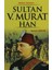 Sultan 5. Murat Han 1