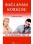 Bağlanma Korkusu 1