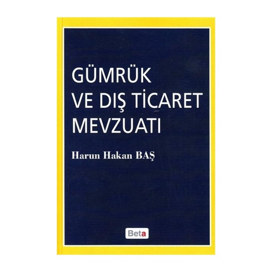 Gümrük ve Dış Ticaret Mevzuatı - Harun Hakan Baş